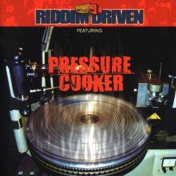 RIDDIM DRIVEN: PRESSURE COOKER