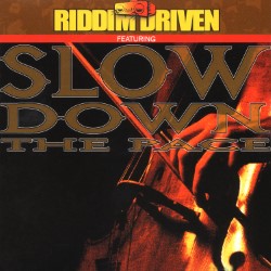 RIDDIM DRIVEN: SLOW DOWN THE PACE