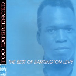 The Best of Barrington Levy - Too Experienced